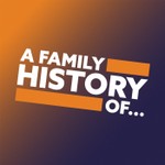 Logo of the podcast A Family History Of... Podcast A Family History Of...