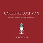 Logo of the podcast Caroline Goldman - docteur en psychologie de l'enfant Podcast Caroline Goldman - docteur en psychologie de l'enfant