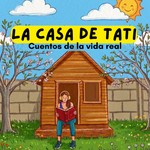 Logo of the podcast La Casa De Tati- Cuentos de la vida real para niños Podcast La Casa De Tati- Cuentos de la vida real para niños