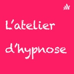 Logo of the podcast L’atelier d’hypnose Podcast L’atelier d’hypnose