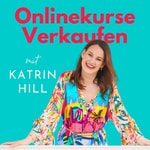 Logo of the podcast Onlinekurse Verkaufen - Kurse erstellen, verkaufen & optimieren mit Katrin Hill Podcast Onlinekurse Verkaufen - Kurse erstellen, verkaufen & optimieren mit Katrin Hill