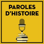 Logo of the podcast Paroles d'histoire Podcast Paroles d'histoire