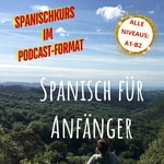 Logo of the podcast Spanisch für Anfänger und Fortgeschrittene Podcast Spanisch für Anfänger und Fortgeschrittene