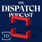 Logo of the podcast The Dispatch Podcast Podcast The Dispatch Podcast
