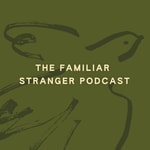 Logo of the podcast The Familiar Stranger Podcast Podcast The Familiar Stranger Podcast