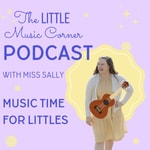 Logo of the podcast The Little Music Corner Podcast with Miss Sally Podcast The Little Music Corner Podcast with Miss Sally