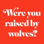 Logo of the podcast Were You Raised By Wolves? Podcast Were You Raised By Wolves?